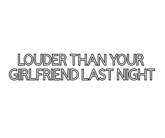 "Louder than your girlfriend last night" Sticker