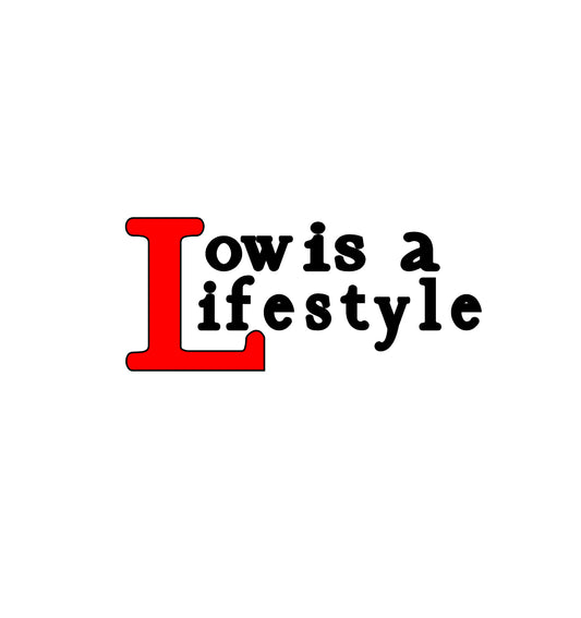 Low is a Lifestyle